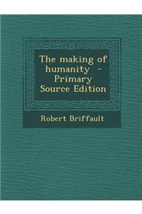 The Making of Humanity - Primary Source Edition