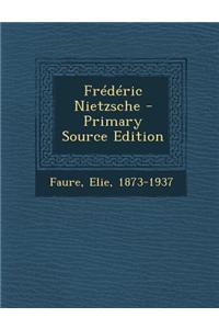 Frederic Nietzsche - Primary Source Edition