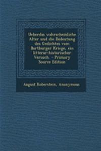 Ueberdas Wahrscheinliche Alter Und Die Bedeutung Des Gedichtes Vom Bartburger Kriege, Ein Litterar-Historischer Versuch. - Primary Source Edition