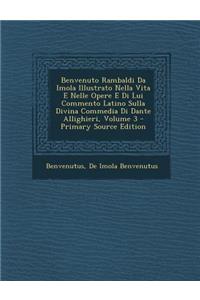 Benvenuto Rambaldi Da Imola Illustrato Nella Vita E Nelle Opere E Di Lui Commento Latino Sulla Divina Commedia Di Dante Allighieri, Volume 3 - Primary