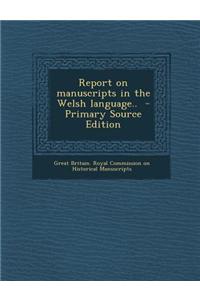 Report on Manuscripts in the Welsh Language.. - Primary Source Edition
