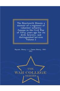 Nineteenth Illinois; A Memoir of a Regiment of Volunteer Infantry Famous in the Civil War of Fifty Years Ago for Its Drill, Bravery, and Distinguished Services Volume 2 - War College Series