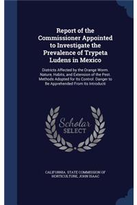 Report of the Commissioner Appointed to Investigate the Prevalence of Trypeta Ludens in Mexico