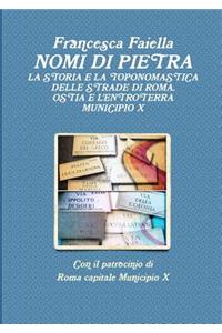 Nomi Di Pietra La Storia E La Toponomastica Delle Strade Di Roma Ostia E L'Entroterra Municipio X