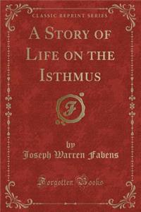 A Story of Life on the Isthmus (Classic Reprint)