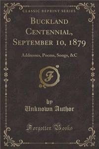Buckland Centennial, September 10, 1879: Addresses, Poems, Songs, &c (Classic Reprint)