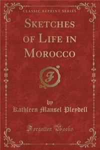 Sketches of Life in Morocco (Classic Reprint)