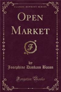 Open Market (Classic Reprint)