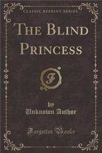 The Blind Princess (Classic Reprint)