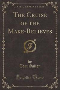 The Cruise of the Make-Believes (Classic Reprint)
