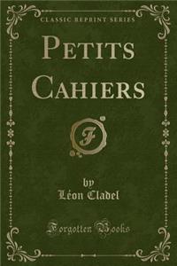 Petits Cahiers (Classic Reprint)