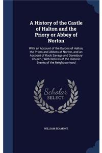 A History of the Castle of Halton and the Priory or Abbey of Norton