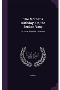 Mother's Birthday, Or, the Broken Vase
