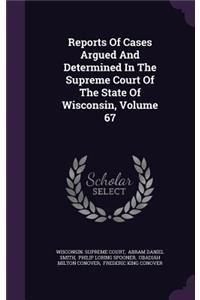 Reports of Cases Argued and Determined in the Supreme Court of the State of Wisconsin, Volume 67