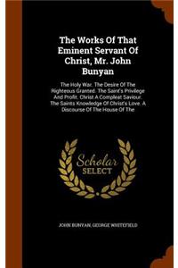 The Works Of That Eminent Servant Of Christ, Mr. John Bunyan