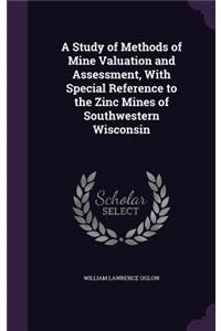 A Study of Methods of Mine Valuation and Assessment, With Special Reference to the Zinc Mines of Southwestern Wisconsin