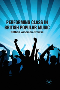 Performing Class in British Popular Musi