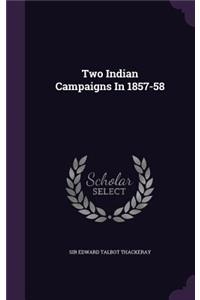 Two Indian Campaigns In 1857-58