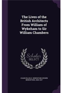 Lives of the British Architects From William of Wykeham to Sir William Chambers