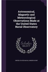 Astronomical, Magnetic and Meteorological Observations Made at the United States Naval Observatory