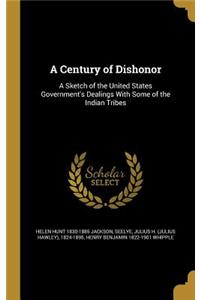 A Century of Dishonor: A Sketch of the United States Government's Dealings With Some of the Indian Tribes