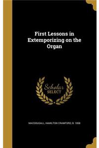 First Lessons in Extemporizing on the Organ