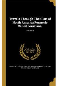 Travels Through That Part of North America Formerly Called Louisiana.; Volume 2