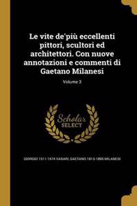 vite de'più eccellenti pittori, scultori ed architettori. Con nuove annotazioni e commenti di Gaetano Milanesi; Volume 3