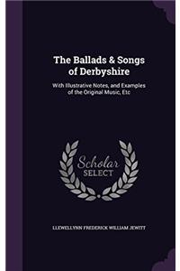 THE BALLADS & SONGS OF DERBYSHIRE. WITH