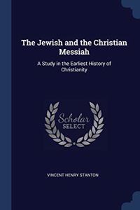 THE JEWISH AND THE CHRISTIAN MESSIAH: A
