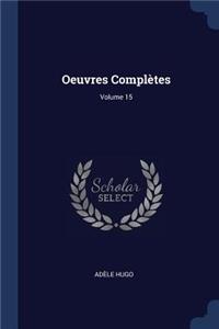 Oeuvres Complètes; Volume 15