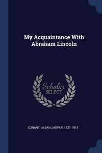 My Acquaintance With Abraham Lincoln