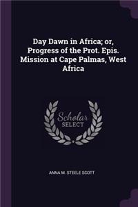 Day Dawn in Africa; or, Progress of the Prot. Epis. Mission at Cape Palmas, West Africa