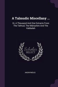 Talmudic Miscellany ...