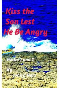 Kiss The Son Lest He Be Angry.