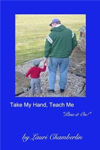 Take My Hand, Teach Me
