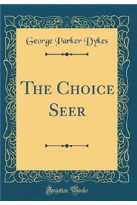 The Choice Seer (Classic Reprint)