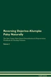 Reversing Dejerine-Klumpke Palsy Naturally the Raw Vegan Plant-Based Detoxification & Regeneration Workbook for Healing Patients. Volume 2