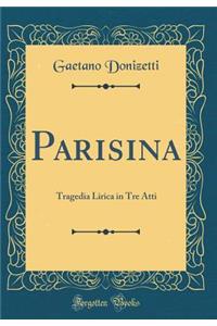 Parisina: Tragedia Lirica in Tre Atti (Classic Reprint)