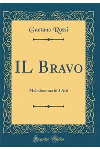 Il Bravo: Melodramma in 3 Atti (Classic Reprint)