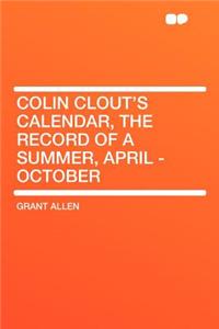 Colin Clout's Calendar, the Record of a Summer, April - October