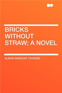 Bricks Without Straw; A Novel