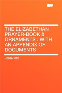 The Elizabethan Prayer-Book & Ornaments: With an Appendix of Documents