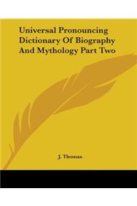 Universal Pronouncing Dictionary Of Biography And Mythology Part Two