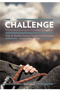 the Challenge Victorious Living in Another Kingdom