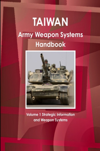 Taiwan Army Weapon Systems Handbook Volume 1 Strategic Information and Weapon Systems