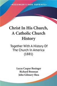 Christ In His Church, A Catholic Church History