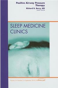 Positive Airway Pressure Therapy, an Issue of Sleep Medicine Clinics