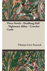 Three Novels - Headlong Hall -Nightmare Abbey-Crotchet Castle