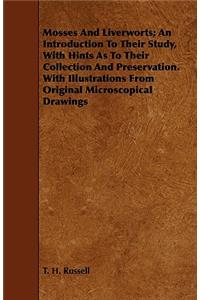 Mosses And Liverworts; An Introduction To Their Study, With Hints As To Their Collection And Preservation. With Illustrations From Original Microscopical Drawings